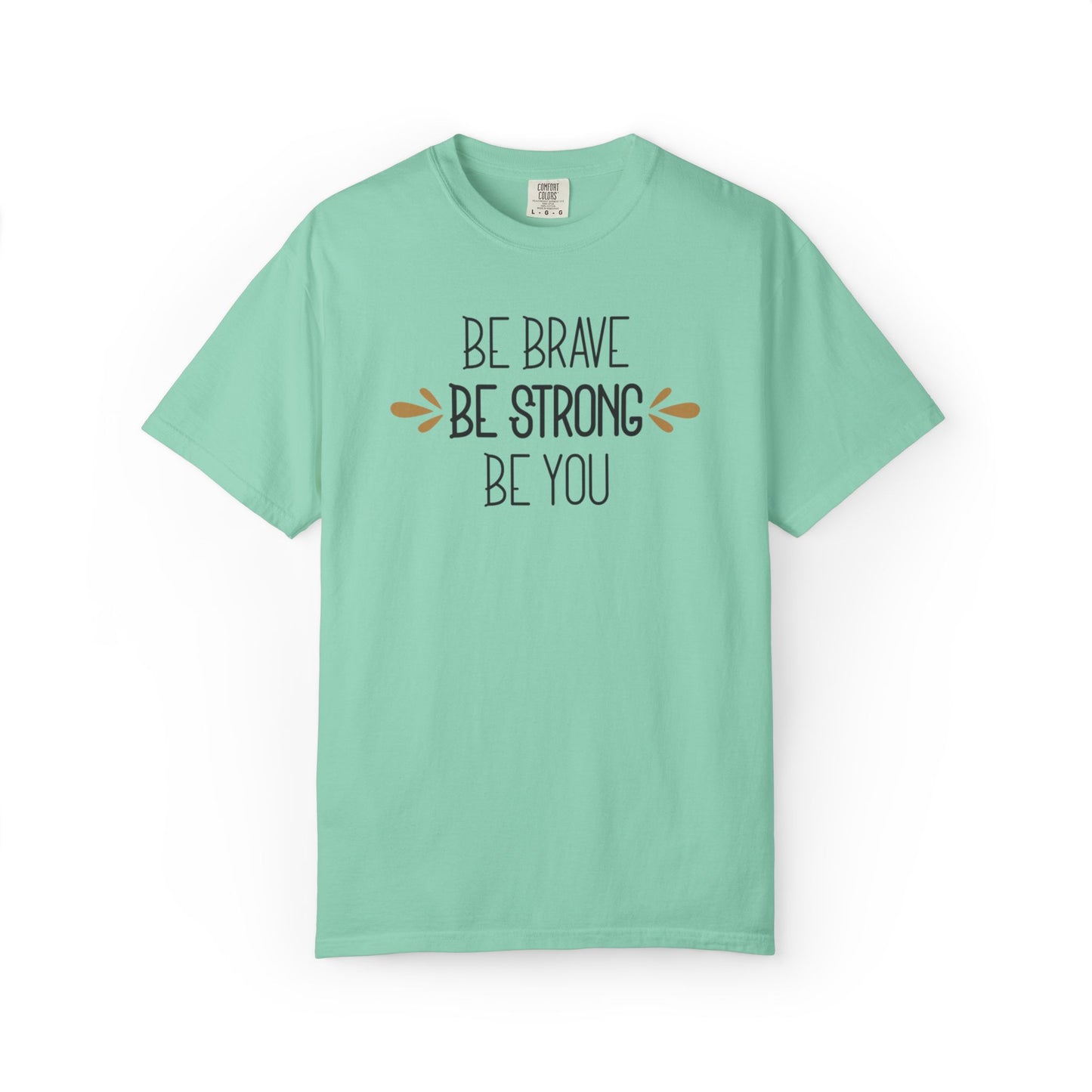Be Brave Be Strong Be You Strength Inspiration Tee Fearlessness Positivity Self Confidence Unisex Heavy Cotton T-Shirt