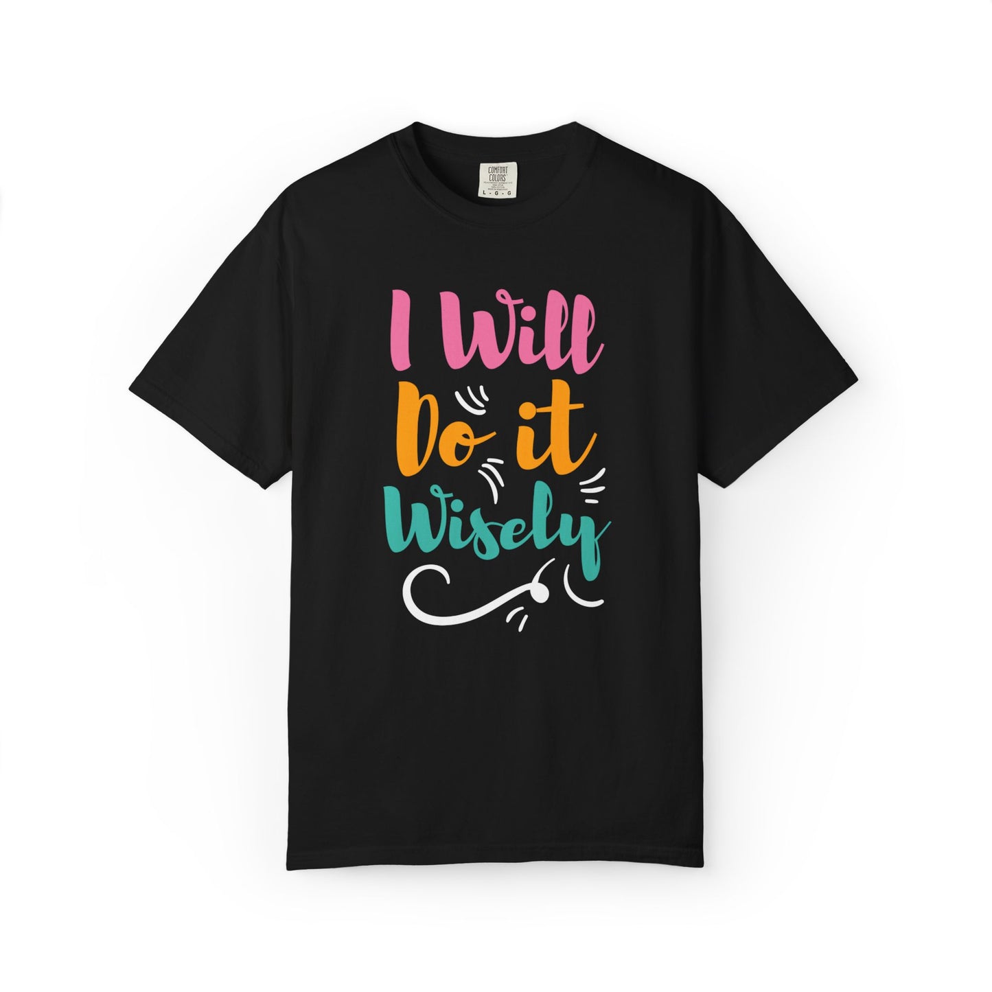 I Will Do Wisely Brave Heartfelt Compliments Thoughtful Gestures Love-Inspired Tee Soul-Soothing Words Unisex Heavy Cotton T-Shirt