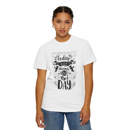 Today Is Always the Best Day Inspirational Tee Positive Mindset Daily Reminder Cheerful Energetic Self Motivation Unisex Heavy Cotton T-Shirt