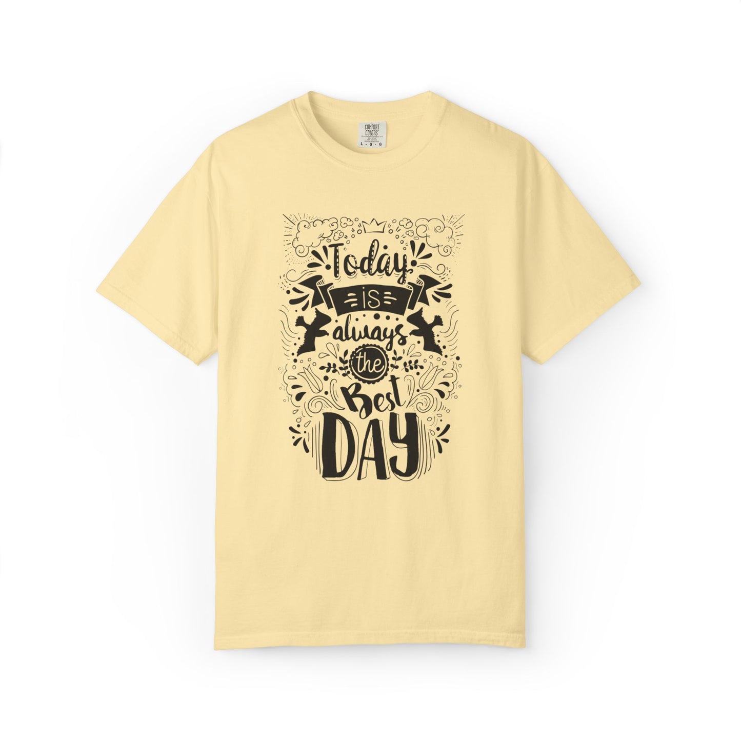 Today Is Always the Best Day Inspirational Tee Positive Mindset Daily Reminder Cheerful Energetic Self Motivation Unisex Heavy Cotton T-Shirt