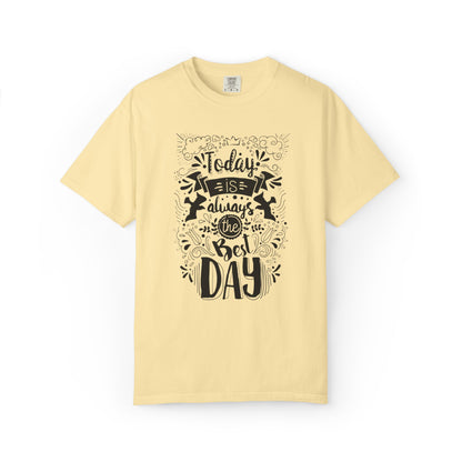 Today Is Always the Best Day Inspirational Tee Positive Mindset Daily Reminder Cheerful Energetic Self Motivation Unisex Heavy Cotton T-Shirt
