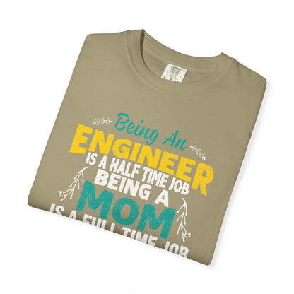 Sarcastic Being An Engineer Is A Half Time Job  Motherhood Unconditional Love Responsibility Multitasking Unisex Heavy Cotton T-Shirt