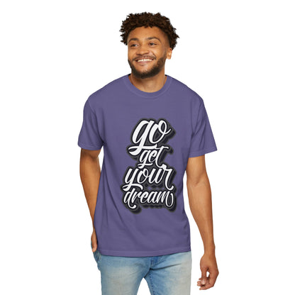 Go Get Your Dream Achieve Inspiration Tee Optimism Persistence Hard Work Unisex Heavy Cotton T-Shirt