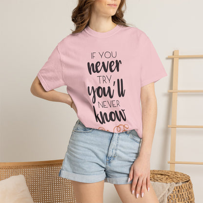 If You Never Try You’ll Never Know Worthy Selective Success Tee Battle For Life Championing Challenges Belief Unisex Heavy Cotton T-Shirt