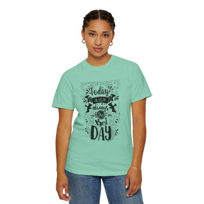 Today Is Always the Best Day Inspirational Tee Positive Mindset Daily Reminder Cheerful Energetic Self Motivation Unisex Heavy Cotton T-Shirt