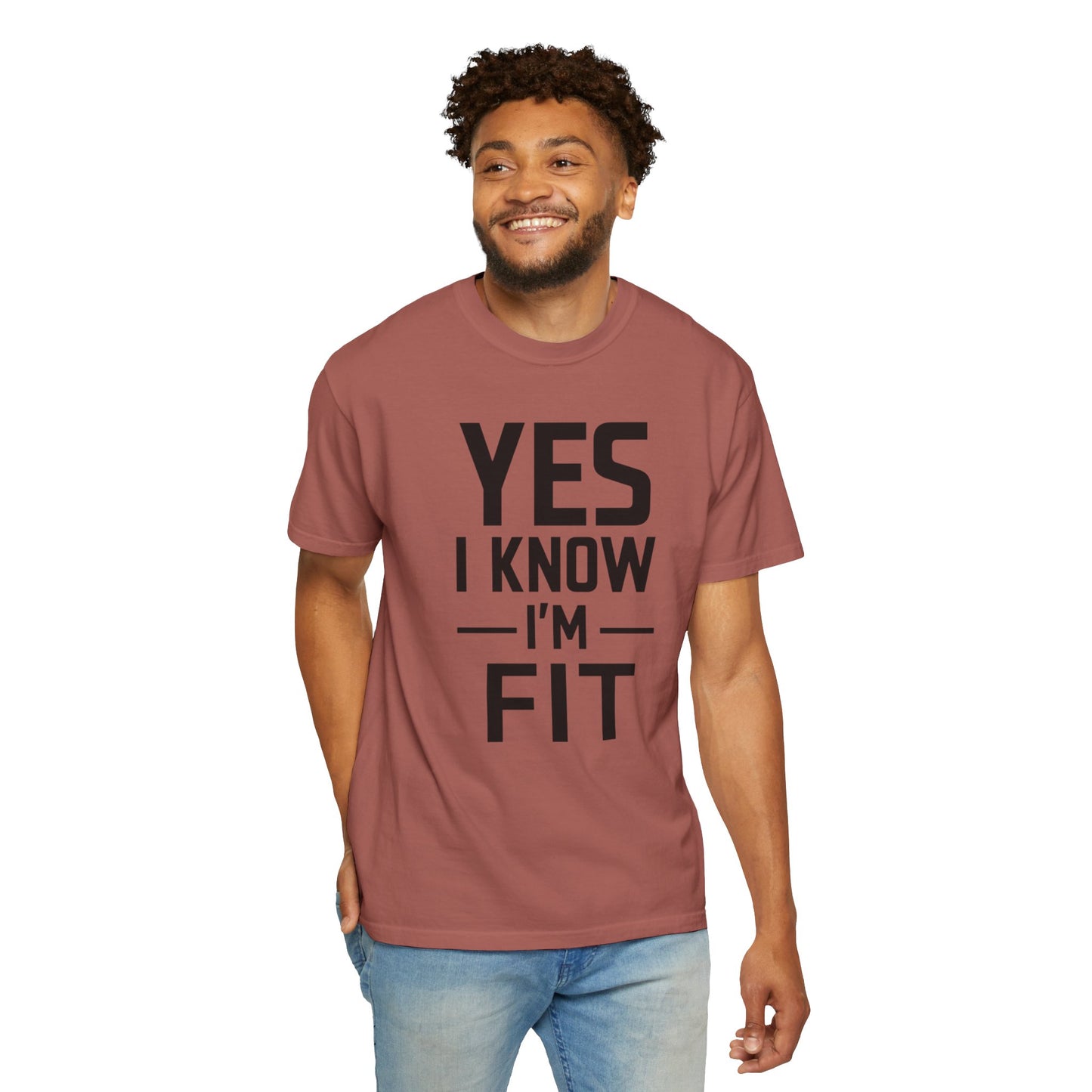 Yes I Know I'm Fit - Unisex Garment-Dyed T-shirt