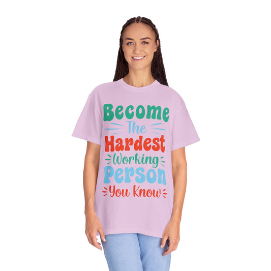 Become The Hardest Working Person You Know Motivational Tee Positive Affirmation Progress Dedication Success Struggle Unisex Heavy Cotton T-Shirt