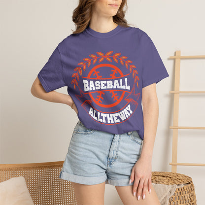 Funny Baseball All The Way Athletic Sarcastic Enthusiasm Pitcher Fastball Sports Loyalty  Unisex Heavy Cotton T-Shirt