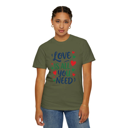 Love is all you need - Unisex Garment-Dyed T-shirt