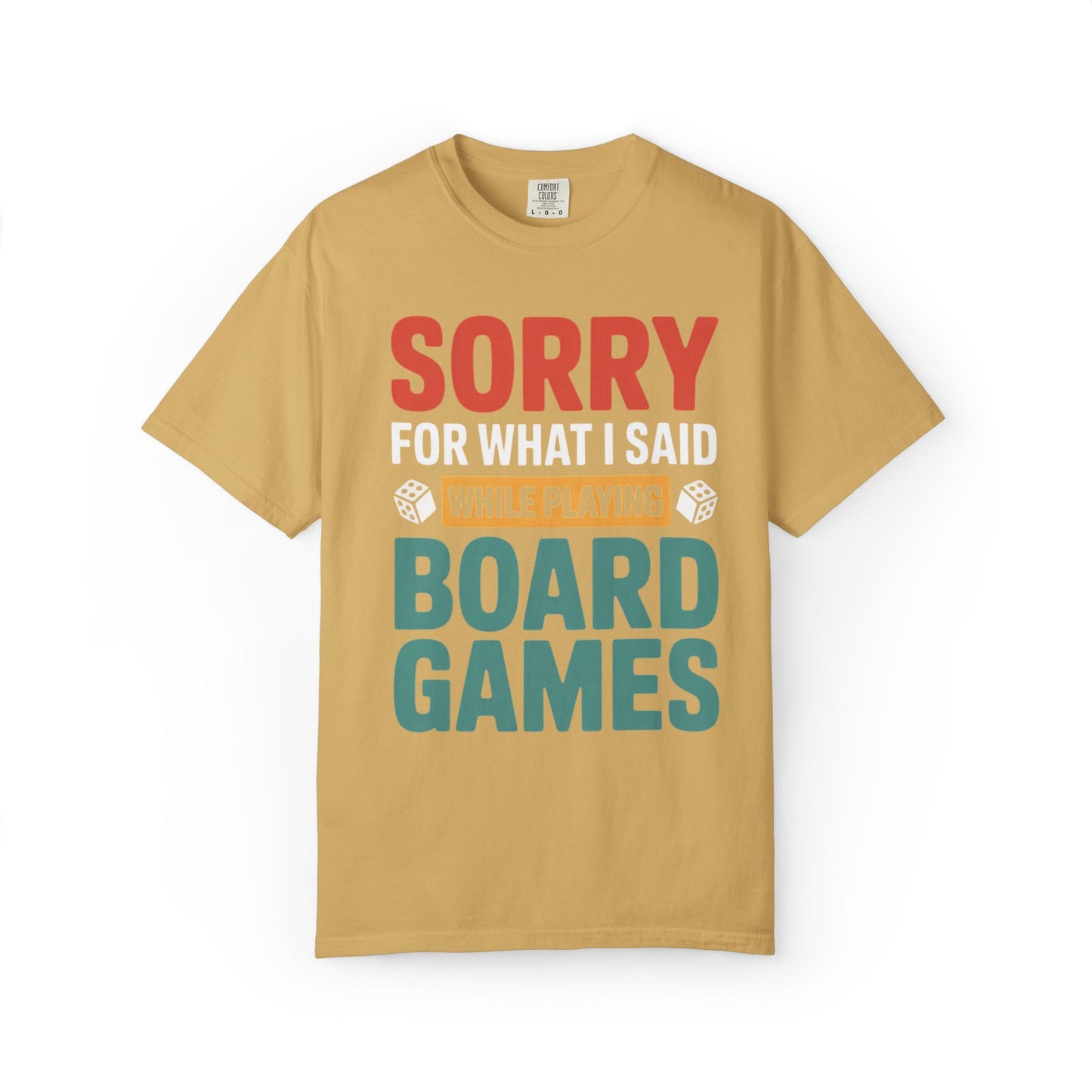 Sorry For What I Said While Playing Board Games- Unisex Garment-Dyed T-shirt