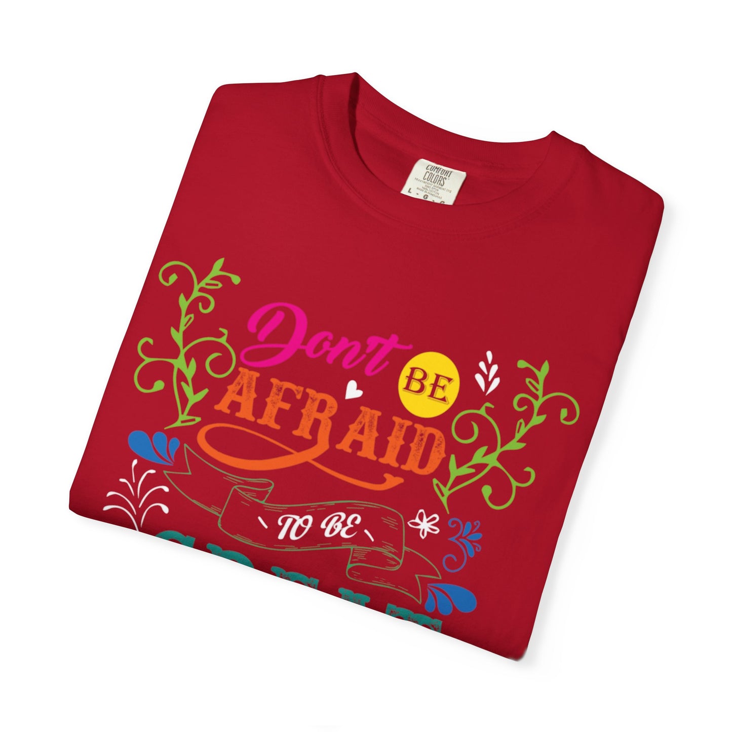 Motivational Don’t Be Afraid To Be Great Hard Work Rise Above Positivity Determination Progress Dedication Unisex Heavy Cotton T-Shirt