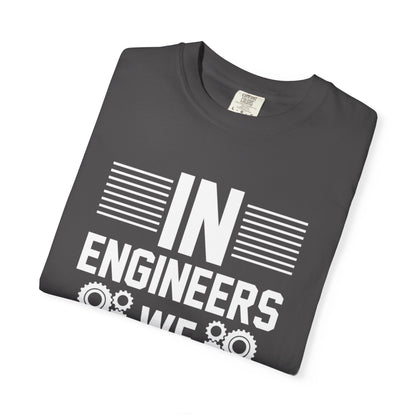 In Engineers We Trust Critical Thinking Problem-Solving Sarcastic Adaptability Unisex Heavy Cotton T-Shirt