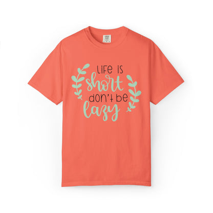 Life Is Short Don’t Be Lazy Adventure Tee Enthusiasm Cherish Moments Positivity Unisex Heavy Cotton T-Shirt
