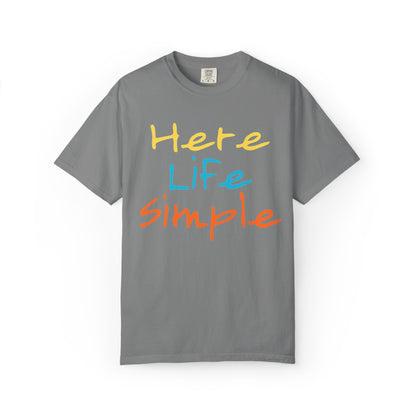 Here Life Simple - Unisex Garment-Dyed T-shirt