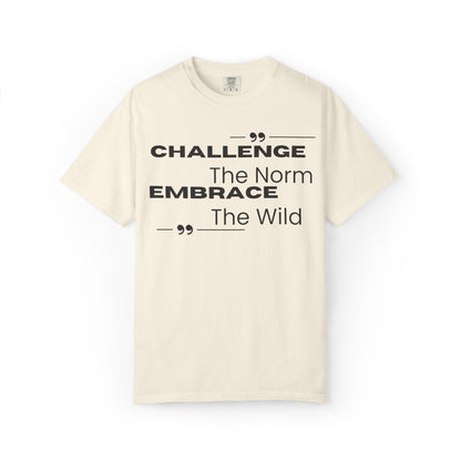 Challenge the Norm Embrace the Wild - Unisex Garment-Dyed T-shirt