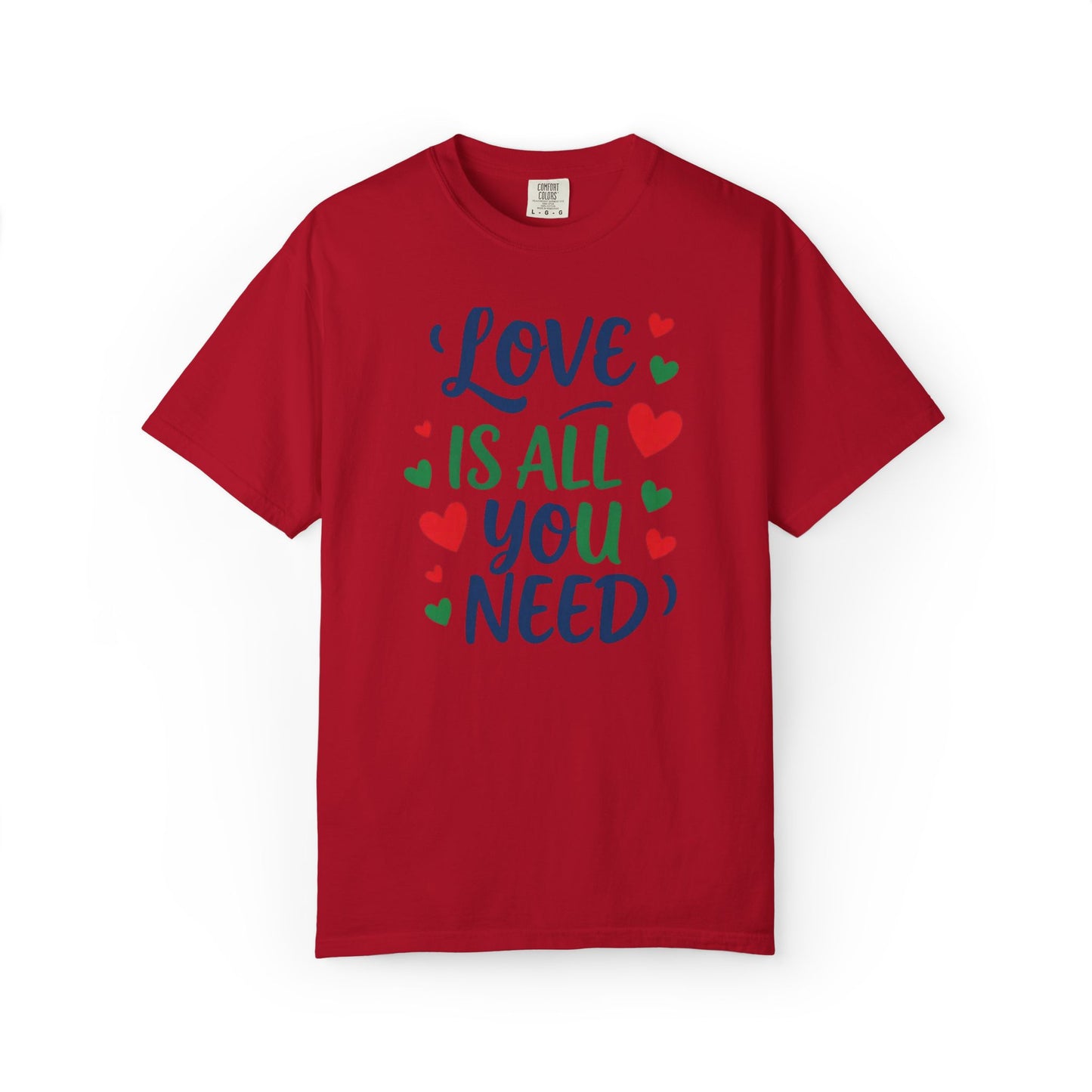 Love is All you Need - Unisex Garment-Dyed T-shirt