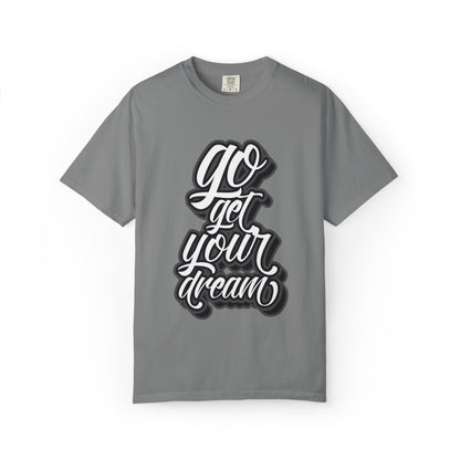 Go Get Your Dream Achieve Inspiration Tee Optimism Persistence Hard Work Unisex Heavy Cotton T-Shirt