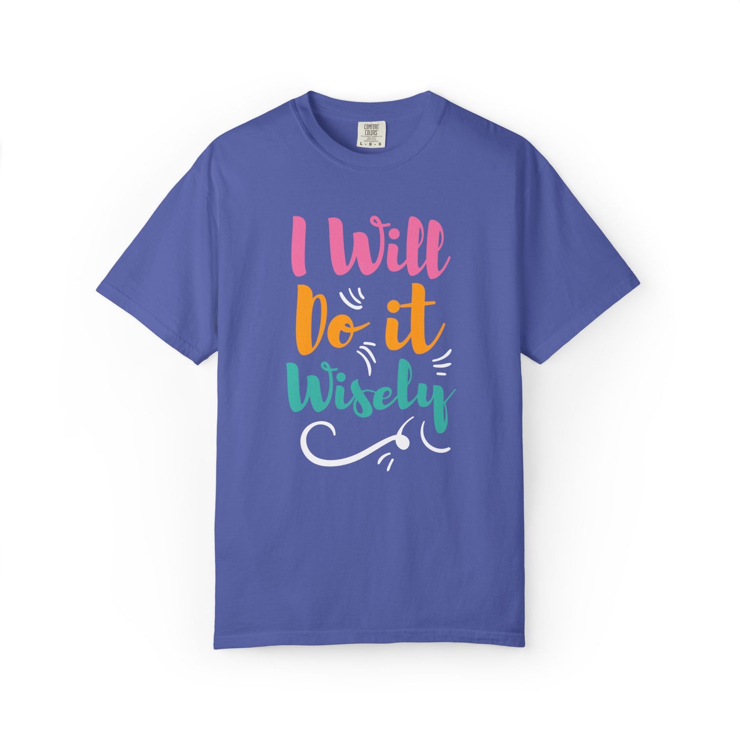 I Will Do Wisely Brave Heartfelt Compliments Thoughtful Gestures Love-Inspired Tee Soul-Soothing Words Unisex Heavy Cotton T-Shirt