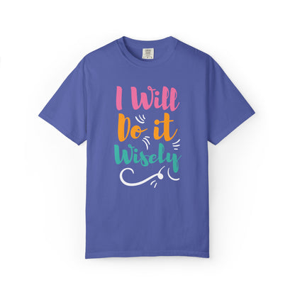 I Will Do Wisely Brave Heartfelt Compliments Thoughtful Gestures Love-Inspired Tee Soul-Soothing Words Unisex Heavy Cotton T-Shirt