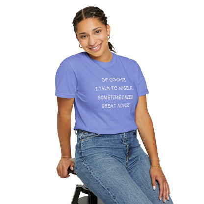 I Talk to Myself Unisex Garment-Dyed T-shirt