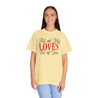 All Of Me Loves All Of You Emotional Bond Affection Lovers Tee Romantic Relationship Forever Support Unisex Heavy Cotton T-Shirt