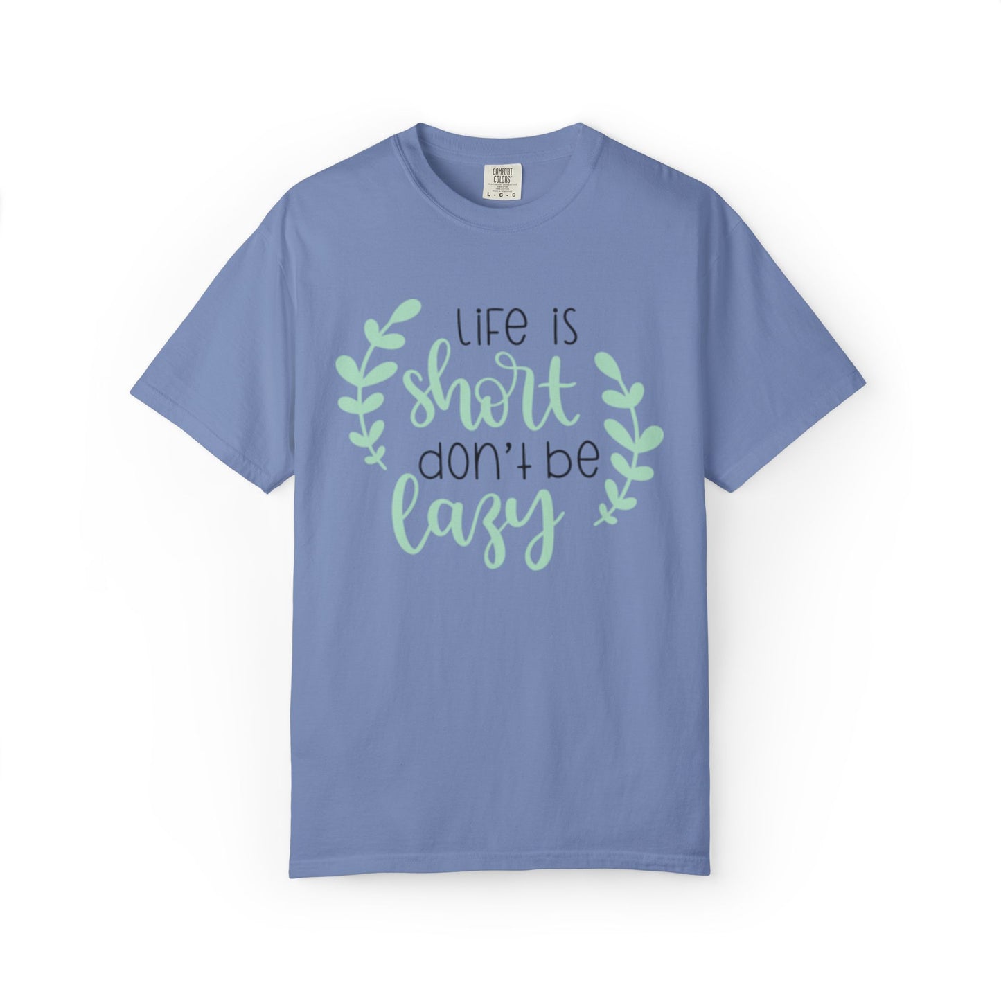 Life Is Short Don’t Be Lazy Adventure Tee Enthusiasm Cherish Moments Positivity Unisex Heavy Cotton T-Shirt