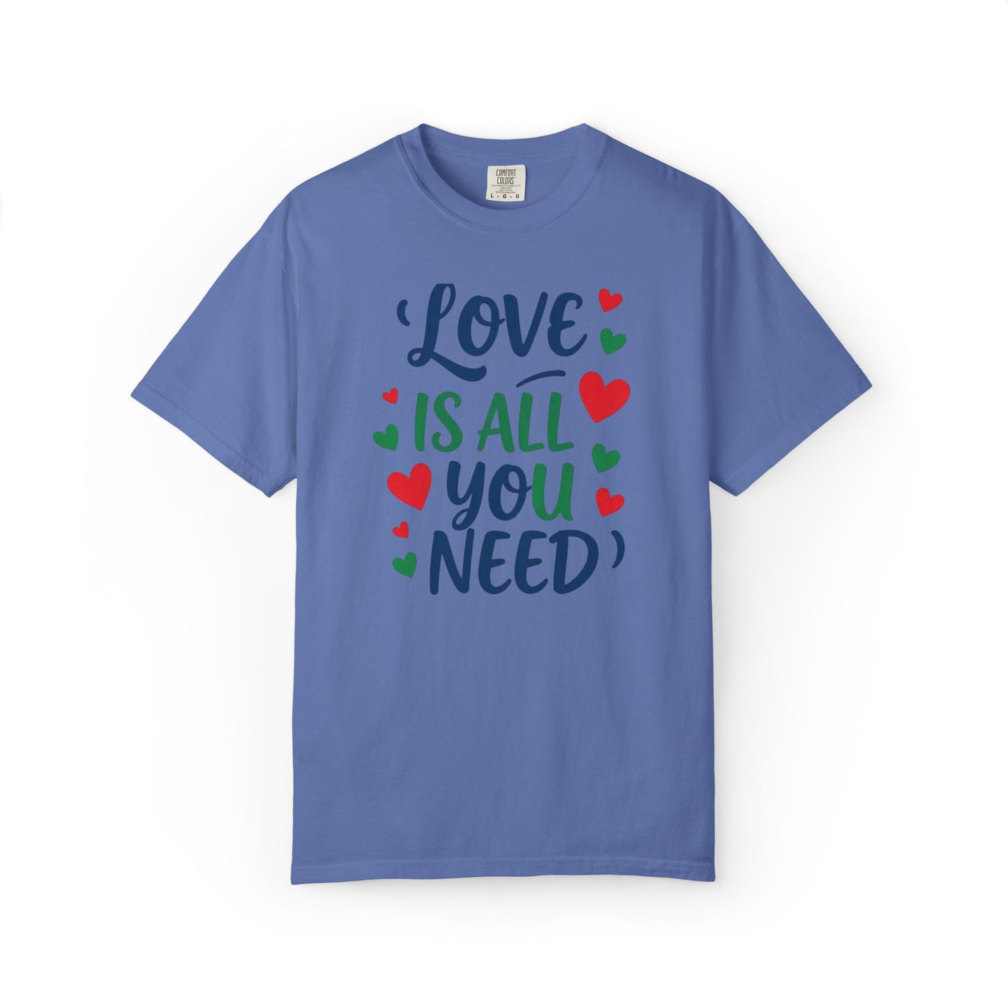 Love is All you Need - Unisex Garment-Dyed T-shirt