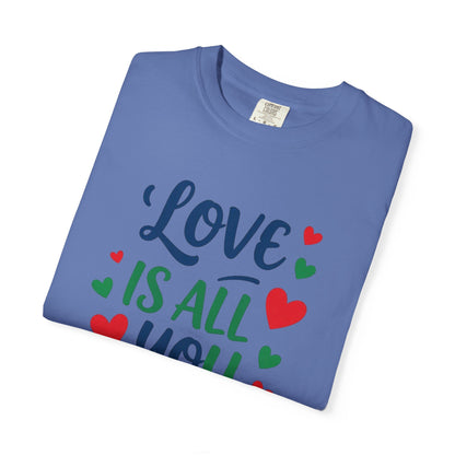 Love is all you need - Unisex Garment-Dyed T-shirt
