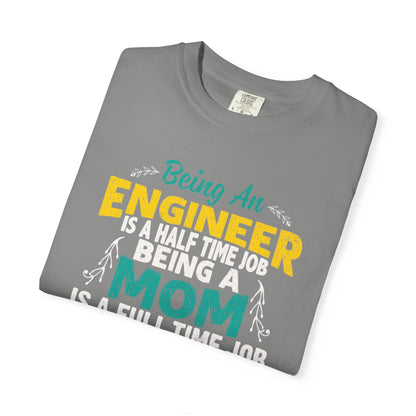 Sarcastic Being An Engineer Is A Half Time Job  Motherhood Unconditional Love Responsibility Multitasking Unisex Heavy Cotton T-Shirt