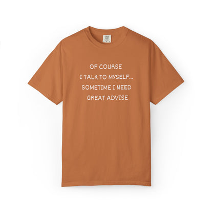 I Talk to Myself Unisex Garment-Dyed T-shirt
