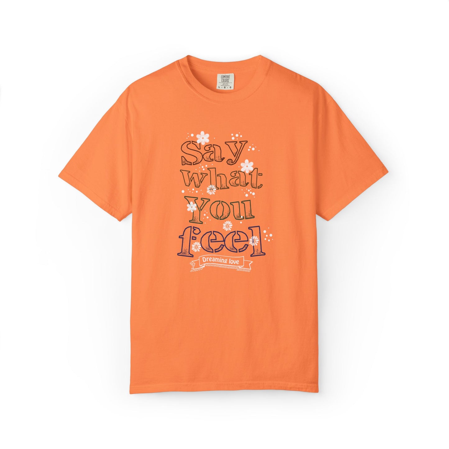 Say What You Feel Dreaming Love Trendy Tee Hug Rainbow Passion Unconditional Soulful Connection Unisex Heavy Cotton T-Shirt
