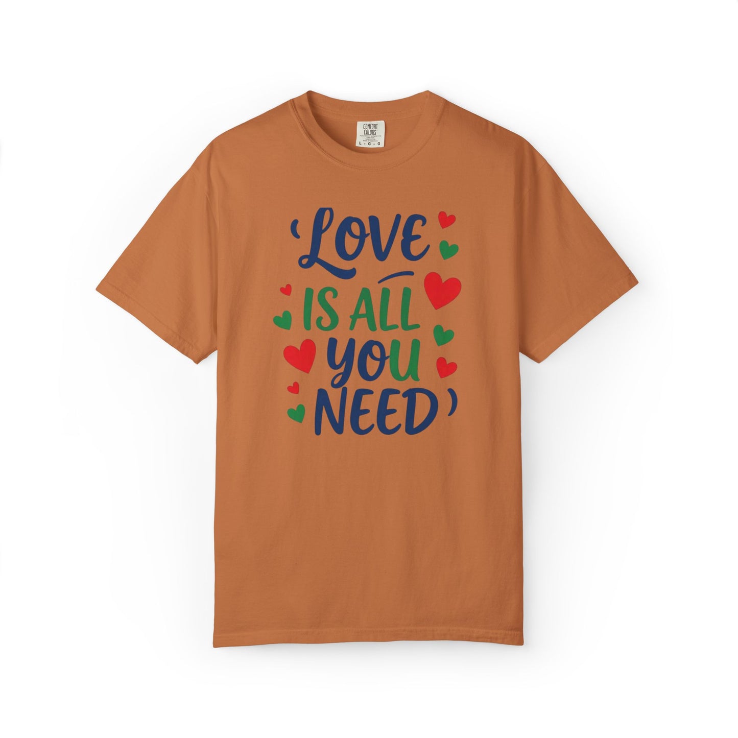 Love Is All You Need Unisex Garment-Dyed T-shirt