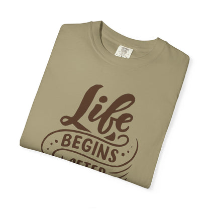 Life Begins After Coffee Unisex Garment-Dyed T-shirt