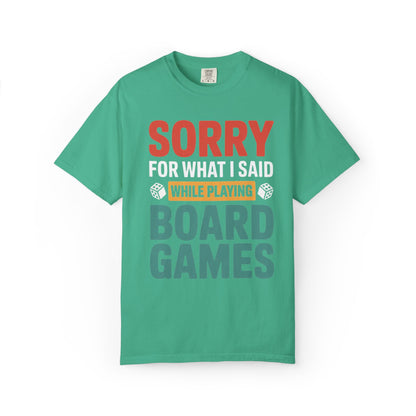 Sorry For What I Said While Playing Board Games- Unisex Garment-Dyed T-shirt