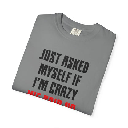 Just Asked Myself If I’M Crazy We Said No Funny Tee Self-Doubt Humourous Mental Stability Sarcastic Unisex Heavy Cotton T-Shirt
