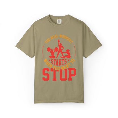 The Real Workout Starts When You Want to Stop Unisex Garment-Dyed T-shirt