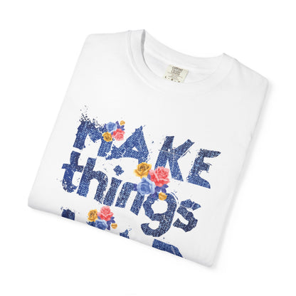 Make Things Happen Positivity Optimism Trendy Tee Mindset Gratitude Empathy Support Courage Unisex Heavy Cotton T-Shirt