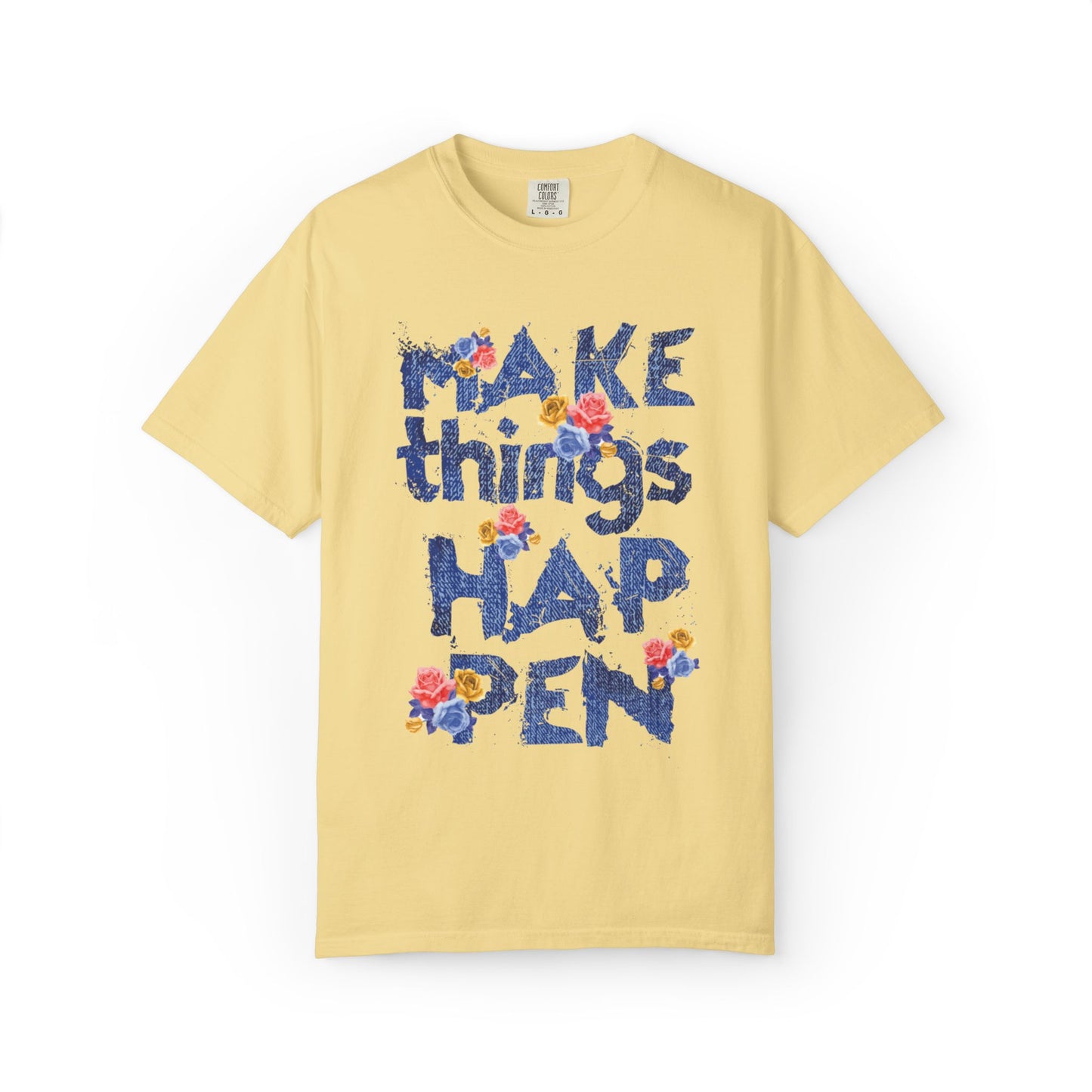 Make Things Happen Positivity Optimism Trendy Tee Mindset Gratitude Empathy Support Courage Unisex Heavy Cotton T-Shirt