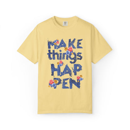 Make Things Happen Positivity Optimism Trendy Tee Mindset Gratitude Empathy Support Courage Unisex Heavy Cotton T-Shirt