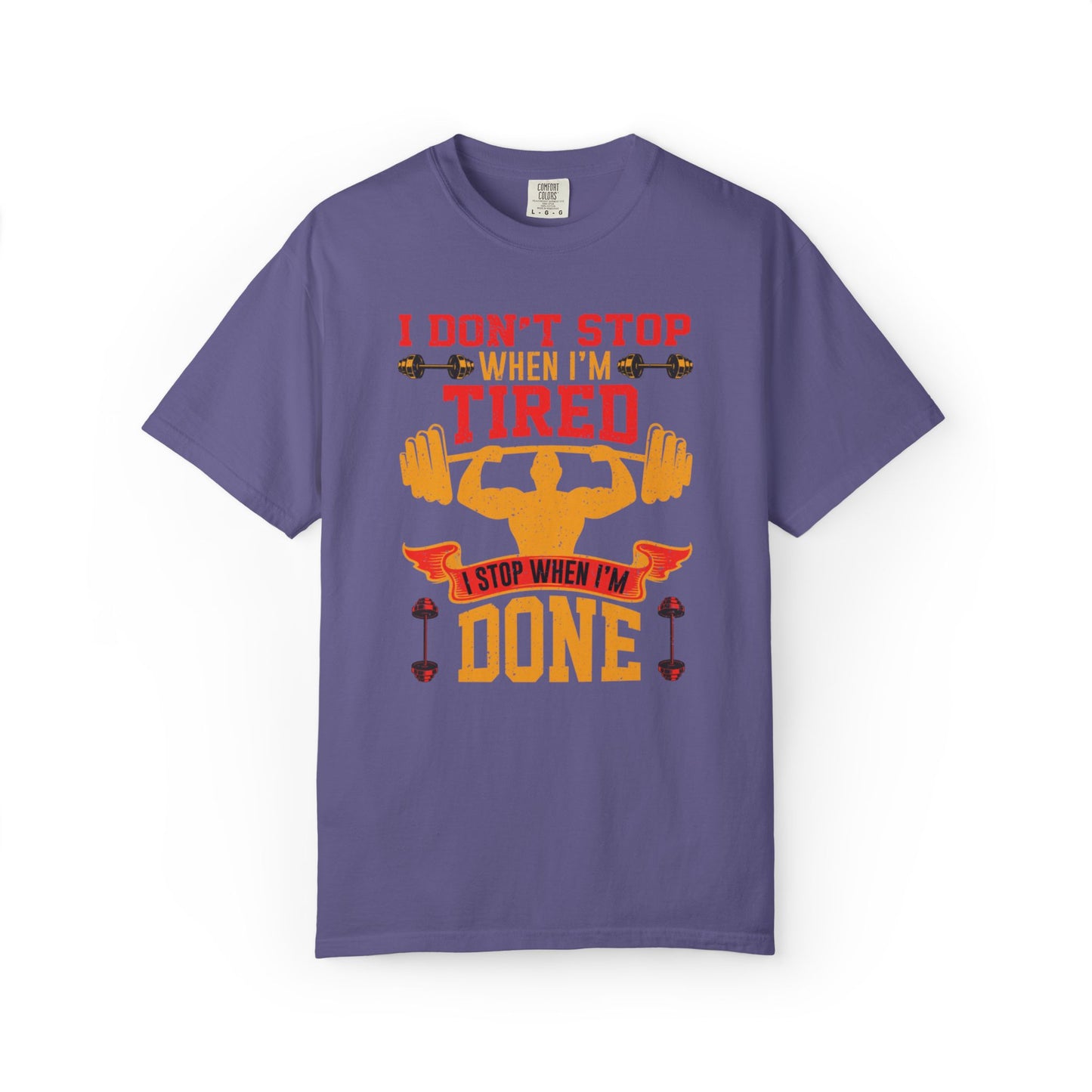 Inspirational I Don’t Stop When I’m Tired I Stop When I’m Done Fitness Lovers Dumbbells Bodybuilding Workout Gears Unisex Heavy Cotton T-Shirt