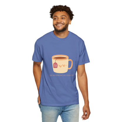 Be as Strong as Your Tea - Unisex Garment-Dyed T-shirt