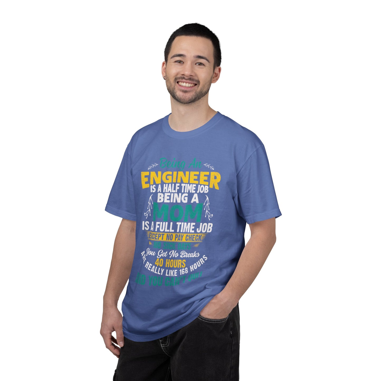 Sarcastic Being An Engineer Is A Half Time Job  Motherhood Unconditional Love Responsibility Multitasking Unisex Heavy Cotton T-Shirt