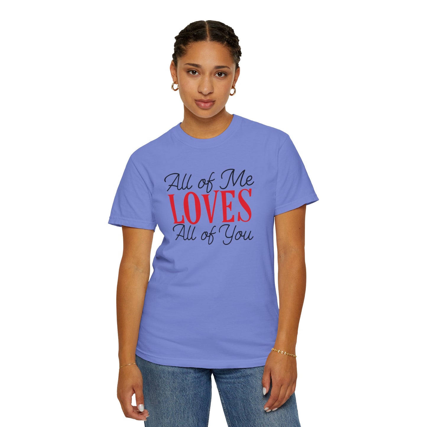 All Of Me Loves All Of You Emotional Bond Affection Lovers Tee Romantic Relationship Forever Support Unisex Heavy Cotton T-Shirt