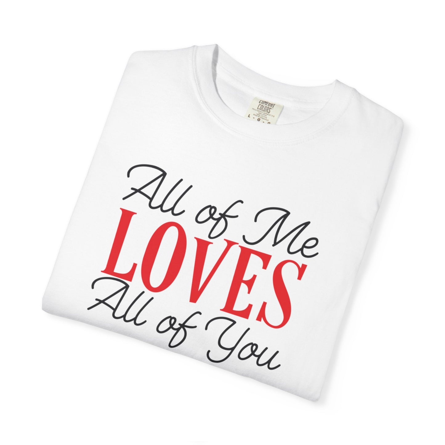 All Of Me Loves All Of You Emotional Bond Affection Lovers Tee Romantic Relationship Forever Support Unisex Heavy Cotton T-Shirt