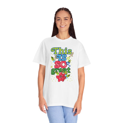 This Is So Great Encouragement Self-belief Tee Moral Support Hopefulness Positivity Inspired Proud Unisex Heavy Cotton T-Shirt