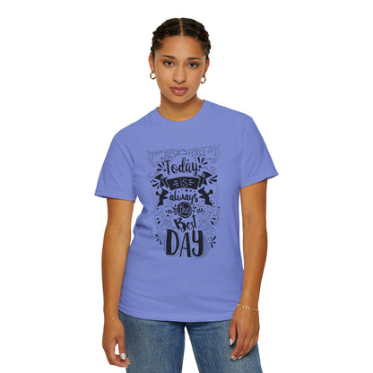 Today Is Always the Best Day Inspirational Tee Positive Mindset Daily Reminder Cheerful Energetic Self Motivation Unisex Heavy Cotton T-Shirt