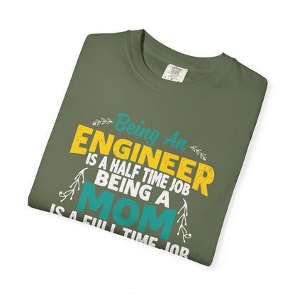 Sarcastic Being An Engineer Is A Half Time Job  Motherhood Unconditional Love Responsibility Multitasking Unisex Heavy Cotton T-Shirt