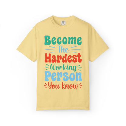 Become The Hardest Working Person You Know Motivational Tee Positive Affirmation Progress Dedication Success Struggle Unisex Heavy Cotton T-Shirt