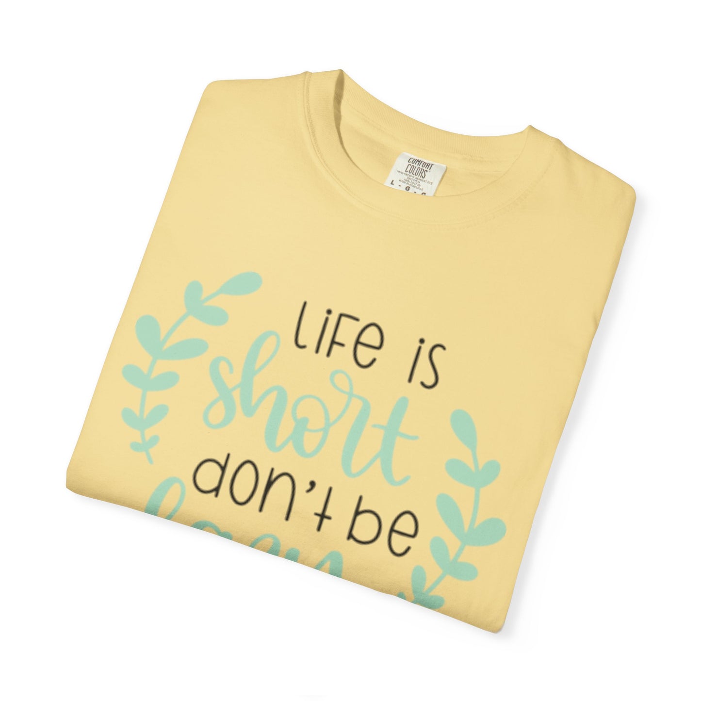 Life Is Short Don’t Be Lazy Adventure Tee Enthusiasm Cherish Moments Positivity Unisex Heavy Cotton T-Shirt