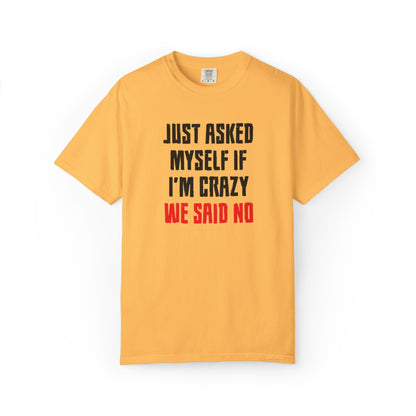 Just Asked Myself If I’M Crazy We Said No Funny Tee Self-Doubt Humourous Mental Stability Sarcastic Unisex Heavy Cotton T-Shirt